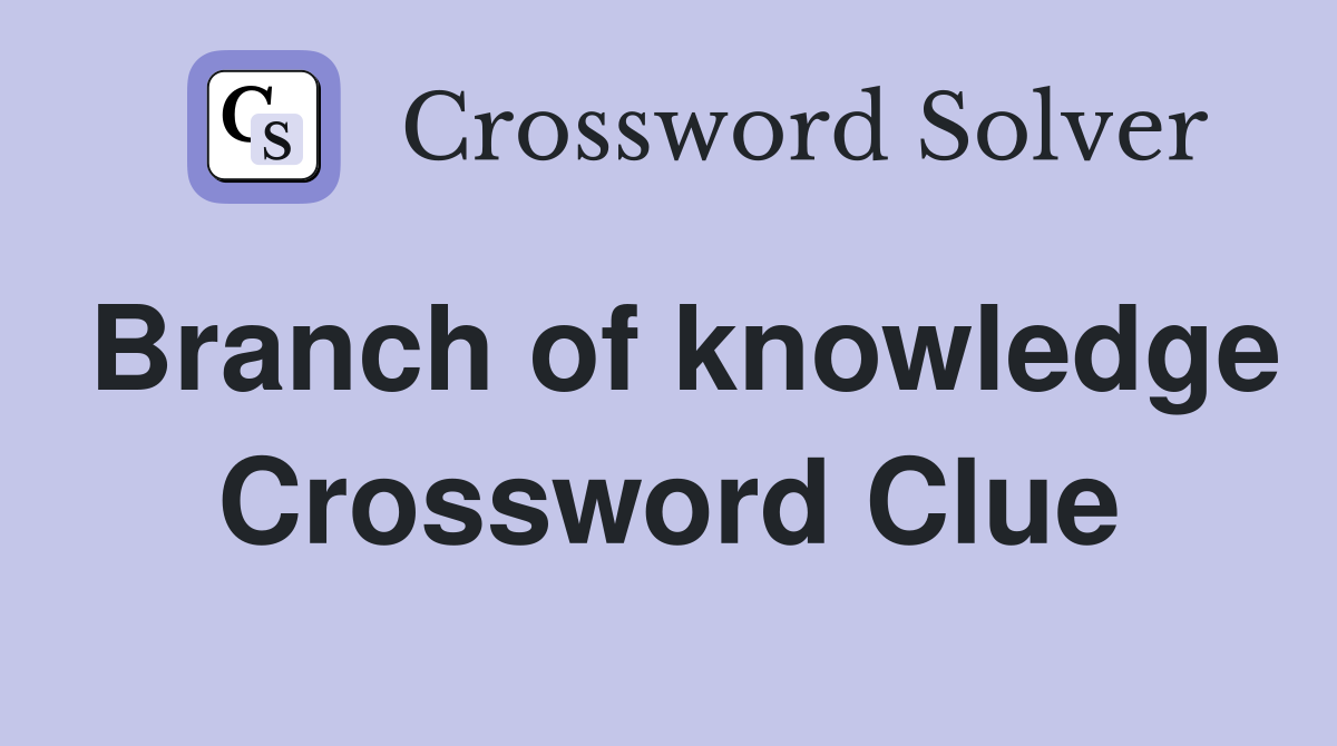 branch of knowledge crossword clue 9 letters